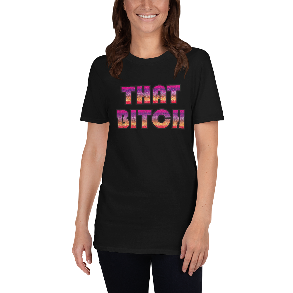 That Bitch Unisex T-Shirt