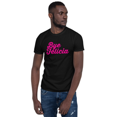 Bye Felicia Unisex T-Shirt