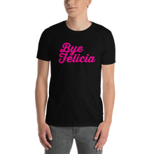 Load image into Gallery viewer, Bye Felicia Unisex T-Shirt