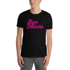 Bye Felicia Unisex T-Shirt